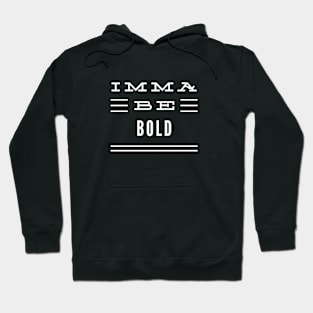 Imma Be Bold - 3 Line Typography Hoodie